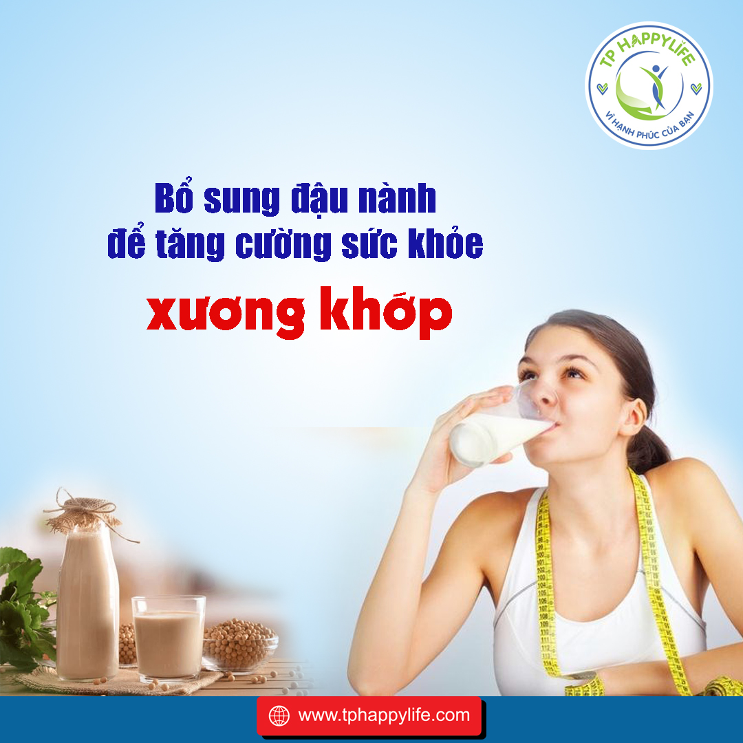 Bổ sung đậu nành để tăng cường sức khỏe xương khớp.