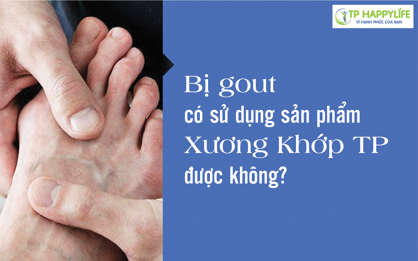 Bị gout có sử dụng sản phẩm Xương Khớp TP được không?