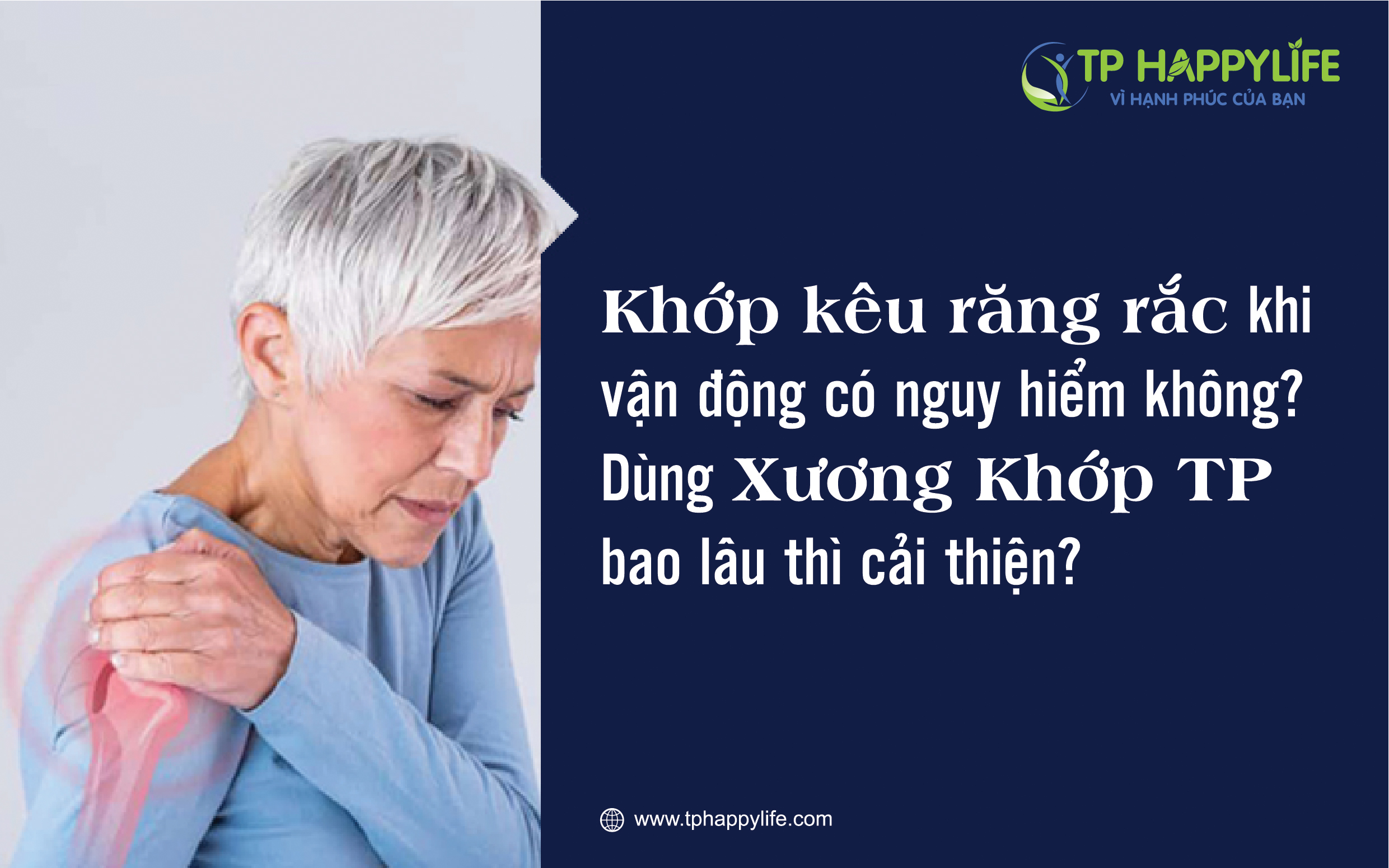 Khớp kêu rang rắc khi vận động có nguy hiểm không? Dùng Xương Khớp TP bao lâu thì cải thiện?