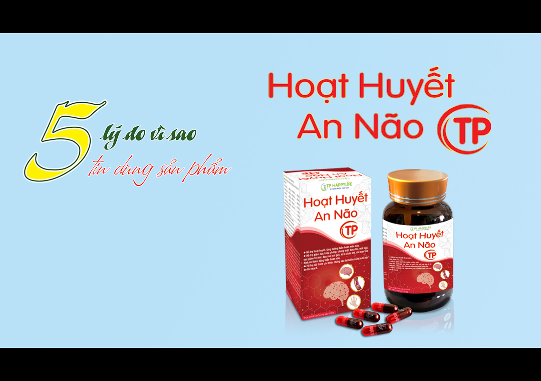 5 lý do vì sao nên tin dùng sản phẩm Hoạt Huyết An Não TP.