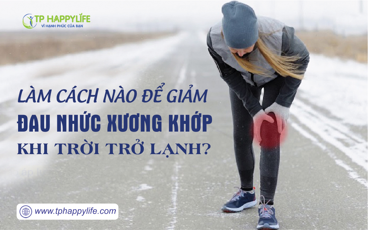 Làm cách nào để giảm đau nhức xương khớp khi trời trở lạnh.